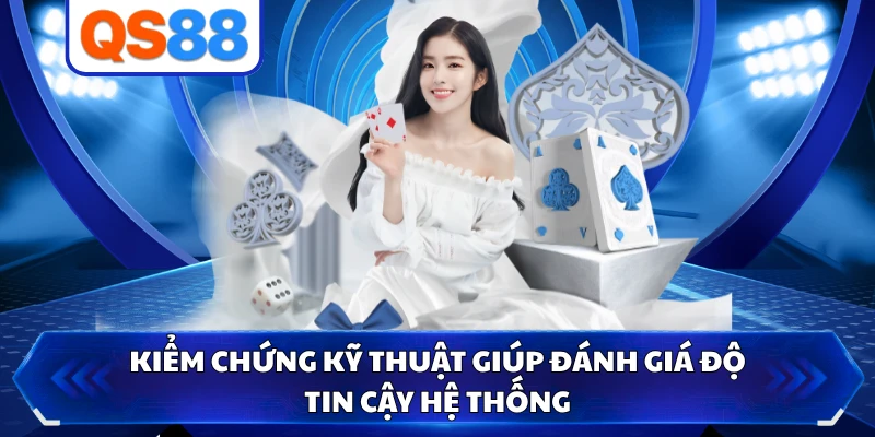 Kiểm chứng kỹ thuật giúp đánh giá độ tin cậy hệ thống