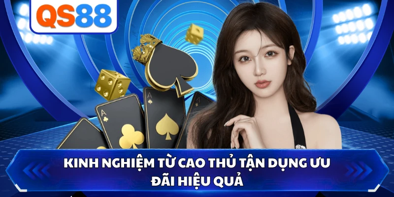 Kinh nghiệm từ cao thủ tận dụng ưu đãi hiệu quả