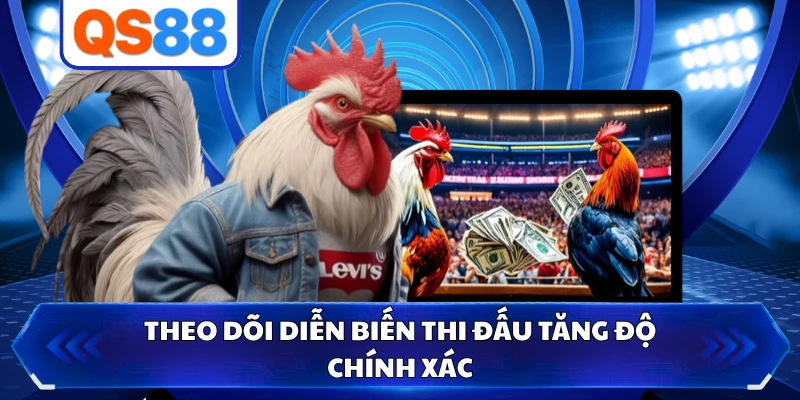 Theo dõi diễn biến thi đấu tăng độ chính xác